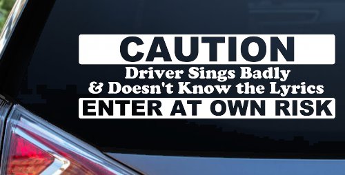 Driver Sings Badly and Doesn't Know The Lyrics Car or Truck Window Vinyl Decal Sticker (White)