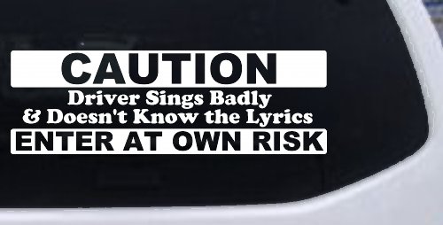 Driver Sings Badly and Doesn't Know The Lyrics Car or Truck Window Decal Sticker (White)