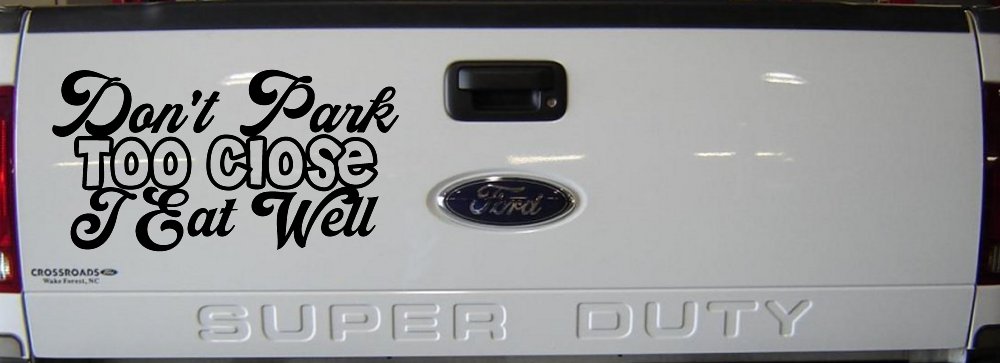 Don't Park Too Close I Eat Well Car or Truck Window Decal Sticker (Black)