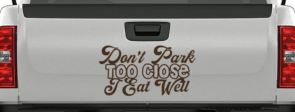 Don't Park Too Close I Eat Well Car or Truck Window Decal Sticker (Brown)