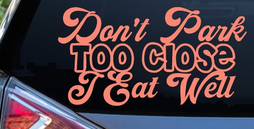 Don't Park Too Close I Eat Well Car or Truck Window Decal Sticker (Coral)