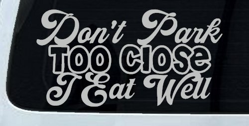 Don't Park Too Close I Eat Well Car or Truck Window Decal Sticker (Light Gray)