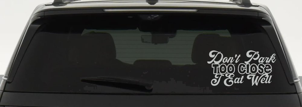 Don't Park Too Close I Eat Well Car or Truck Window Vinyl Decal Sticker (Light Gray)