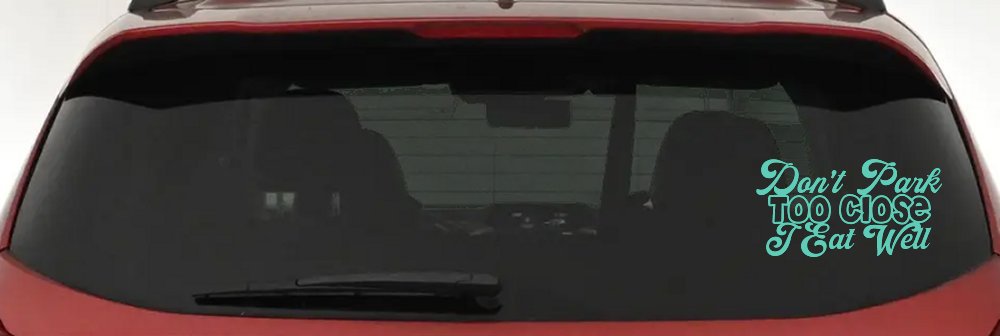 Don't Park Too Close I Eat Well Car or Truck Window Vinyl Decal Sticker (Mint)