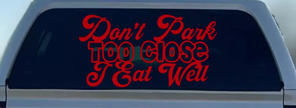 Don't Park Too Close I Eat Well Car or Truck Window Decal Sticker (Red)