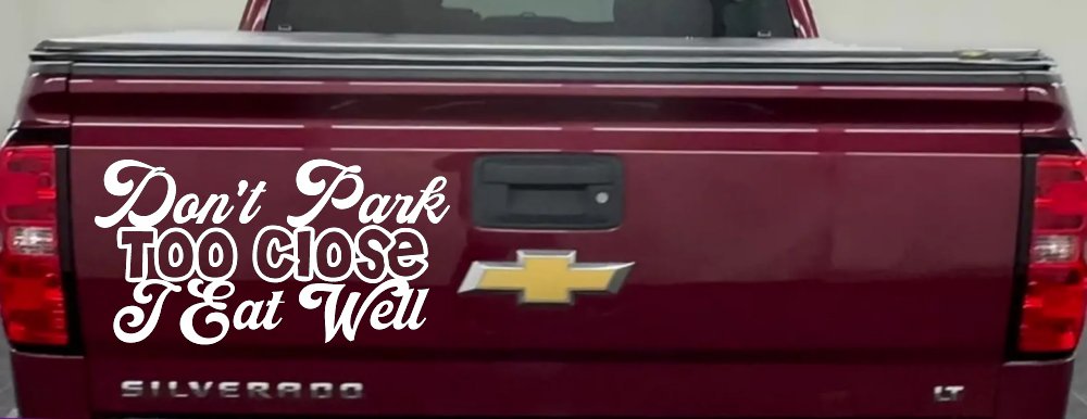 Don't Park Too Close I Eat Well Car or Truck Window Decal Sticker (White)