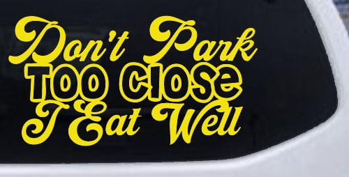 Don't Park Too Close I Eat Well Car or Truck Window Decal Sticker (Yellow)