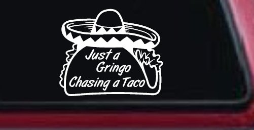 Just A Gringo Chasing a Taco Car or Truck Window Vinyl Decal Sticker (White)
