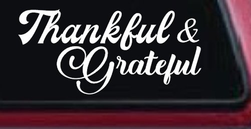 Thankful and Grateful Car or Truck Window Decal Sticker (White)