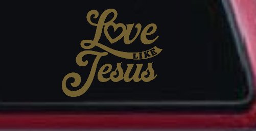 Love like Jesus Vinyl Car or Truck Window Decal Sticker (Gold)
