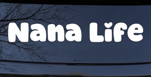 Nana Life Car or Truck Window Vinyl Decal Sticker (White)