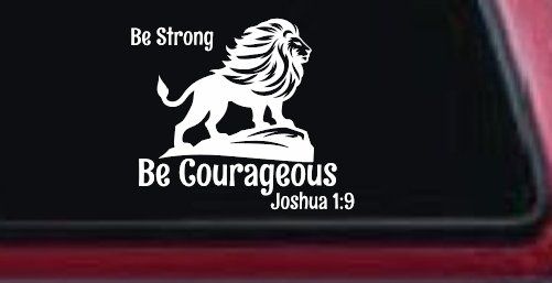 Be Strong Be Courageous Joshua 1:9Car or Truck Window Decal Sticker (White)