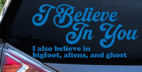 I Believe in You I also Believe in Bigfoot, Aliens, and Ghost Car or Truck Window Vinyl Decal Sticker (Sky Blue)