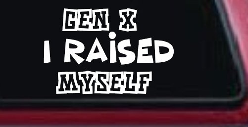 Gen X I Raised Myself Car or Truck Window Decal Sticker (White)
