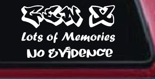 Gen X Lots of Memories No Evidence Car or Truck Window Vinyl Decal Sticker (White)
