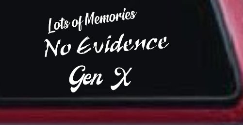 Lots of Memories No Evidence Gen X Car or Truck Window Vinyl Decal Sticker (White)