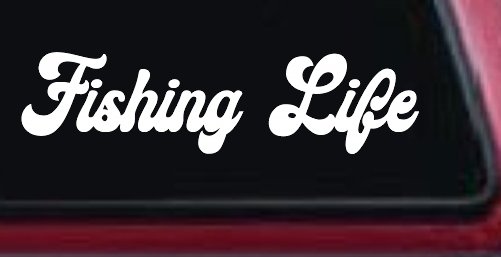 Fishing Life Car or Truck Window Vinyl Decal Sticker (White)