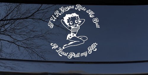 Betty Boop If U R Gonna Ride My Butt At Least Pull My Hair  Car or Truck Window Decal Sticker (White)