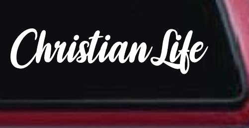 Christian Life Car or Truck Window Vinyl Decal Sticker (White)