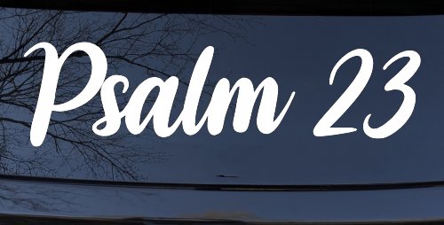 Psalm 23 The LORD is my shepherd Car or Truck Window Vinyl Decal Sticker (White)