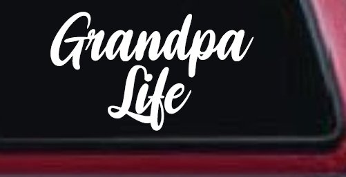 Grandpa Life Car or Truck Window Vinyl Decal Sticker (White)