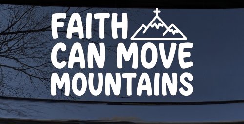 Faith Can Move Mountains Christian Car or Truck Vinyl Window Decal Sticker (White)
