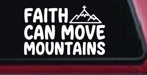 Faith Can Move Mountains Christian Car or Truck Vinyl Window Decal Sticker (White)
