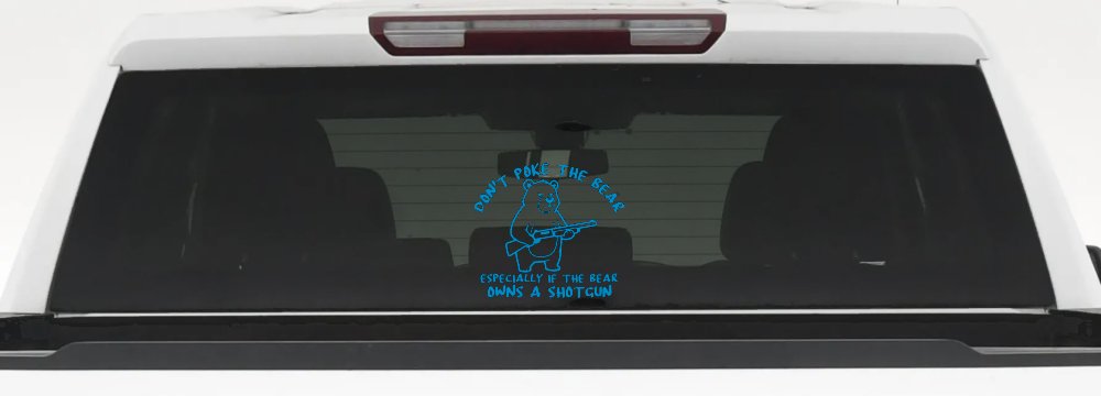 Dont Poke The Bear Especially If He Owns A Shotgun Car or Truck Vinyl Window Decal Sticker (Blue)