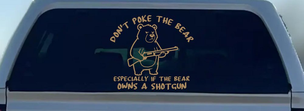 Dont Poke The Bear Especially If He Owns A Shotgun Car or Truck Vinyl Window Decal Sticker (Light Brown)