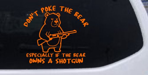 Dont Poke The Bear Especially If He Owns A Shotgun Car or Truck Vinyl Window Decal Sticker (Orange)