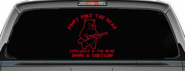 Dont Poke The Bear Especially If He Owns A Shotgun Car or Truck Vinyl Window Decal Sticker (Red)
