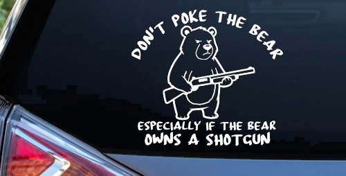 Dont Poke The Bear Especially If He Owns A Shotgun Car or Truck Vinyl Window Decal Sticker (White)