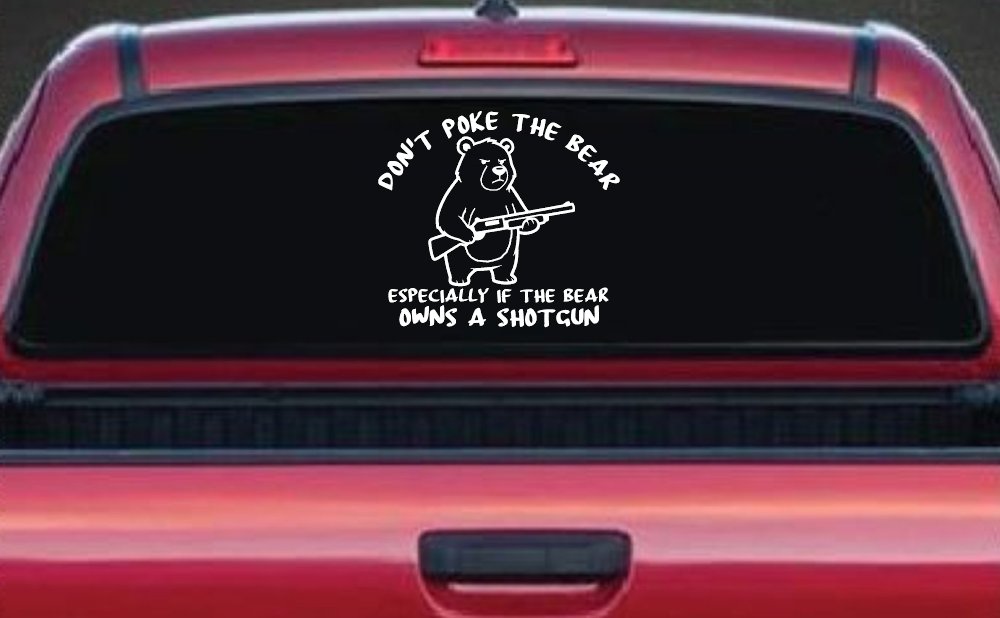 Dont Poke The Bear Especially If He Owns A Shotgun Car or Truck Vinyl Window Decal Sticker (White)