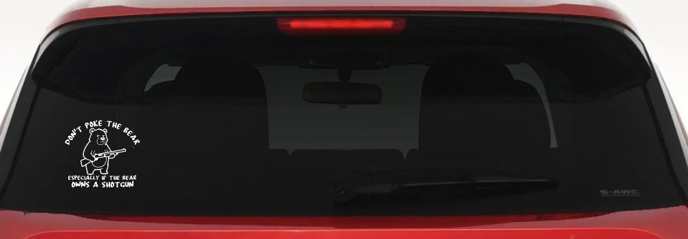 Dont Poke The Bear Especially If He Owns A Shotgun Car or Truck Vinyl Window Decal Sticker (White)
