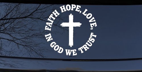 Faith Hope Love In God We Trust Car or Truck Vinyl Window Decal Sticker (White)