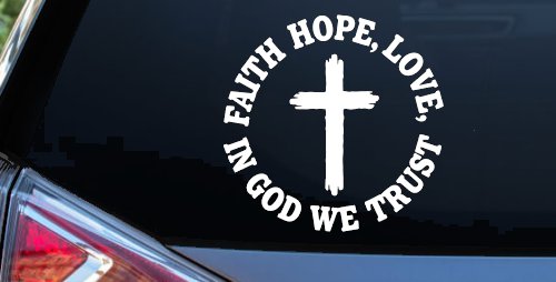 Faith Hope Love In God We Trust Car or Truck Vinyl Window Decal Sticker (White)