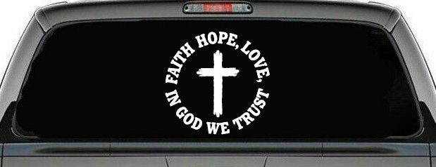 Faith Hope Love In God We Trust Car or Truck Vinyl Window Decal Sticker (White)