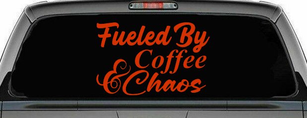Fueled By Coffee and Chaos Car or Truck Vinyl Window Decal Sticker (Orange Red)