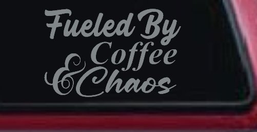 Fueled By Coffee and Chaos Car or Truck Vinyl Window Decal Sticker (Telegrey)