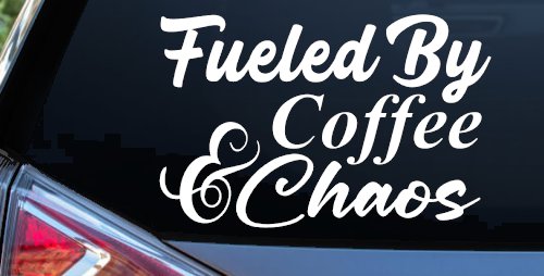 Fueled By Coffee and Chaos Car or Truck Vinyl Window Decal Sticker (White)