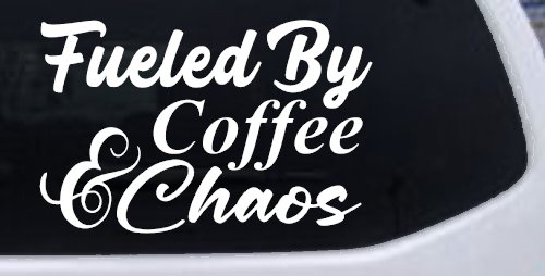 Fueled By Coffee and Chaos Car or Truck Vinyl Window Decal Sticker (White)