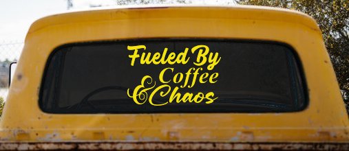 Fueled By Coffee and Chaos Car or Truck Vinyl Window Decal Sticker (Yellow)
