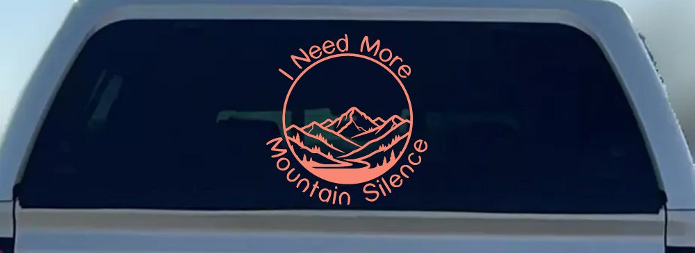 I need More Mountain Silence Car or Truck Vinyl Window Decal Sticker (Coral)