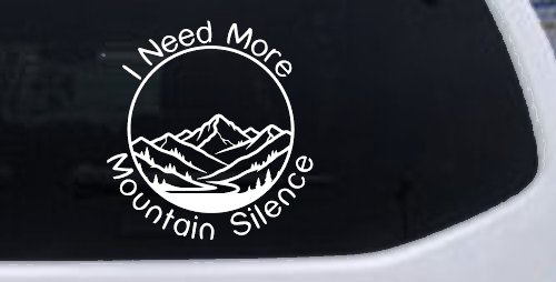 I need More Mountain Silence Car or Truck Vinyl Window Decal Sticker (White)