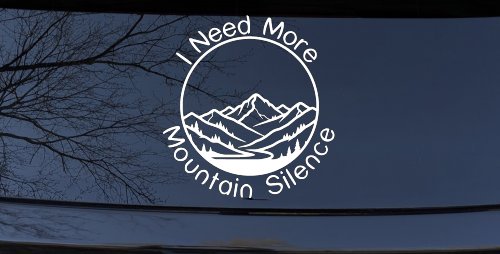 I need More Mountain Silence Car or Truck Vinyl Window Decal Sticker (White)