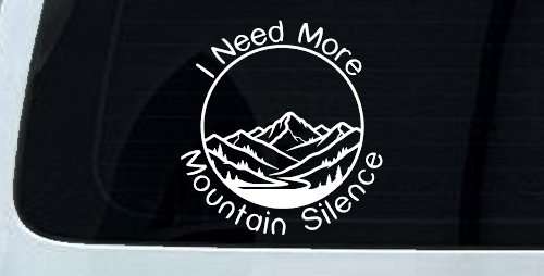 I need More Mountain Silence Car or Truck Vinyl Window Decal Sticker (White)