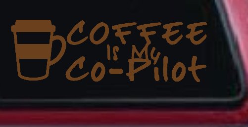 Coffee is My Co Pilot Car or Truck Vinyl Window Decal Sticker (Copper)