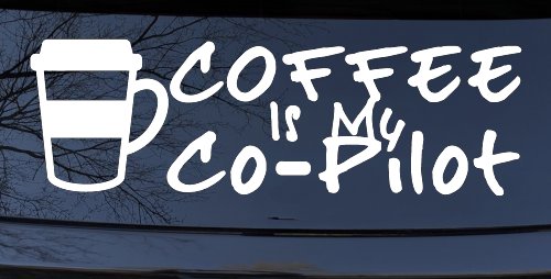 Coffee is My Co Pilot Car or Truck Vinyl Window Decal Sticker (White)