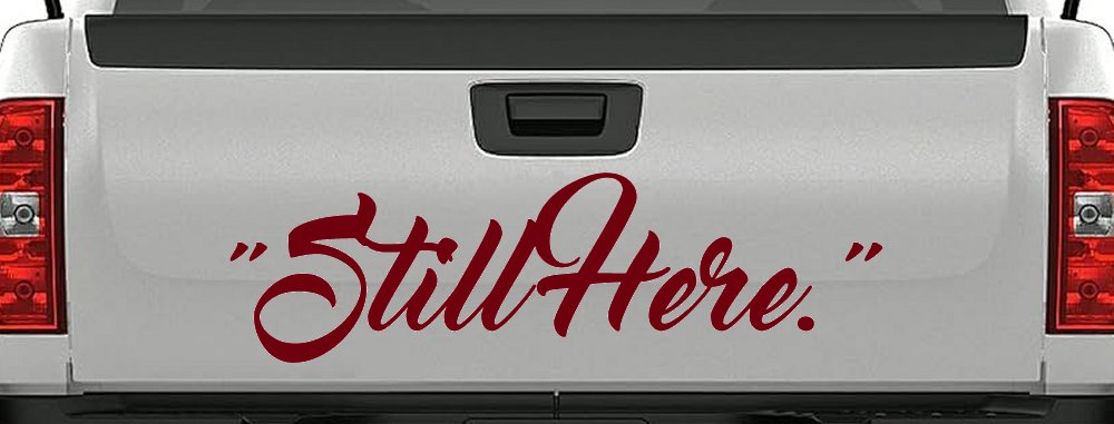 Still Here Car or Truck Vinyl Window Decal Sticker (Burgundy)