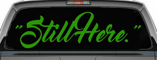 Still Here Car or Truck Vinyl Window Decal Sticker (Lime)